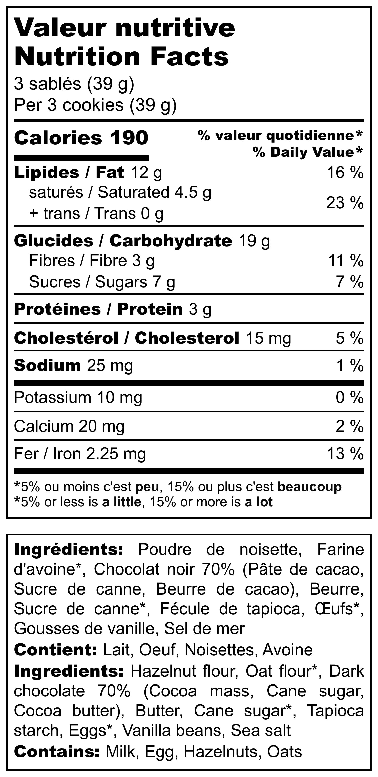 Cette image montre le Tableau de Valeurs Nutrtivies de nos biscuits sablés noisette, avoine et chocolat ; pour 3 biscuits et 39g, il y a seulement 7g de sucre ; nous utilisons dans nos recettes des farines de noisette et d'avoine, ce qui en fait un produit pour les intolérants au gluten (mais pas pour les scéliaques)